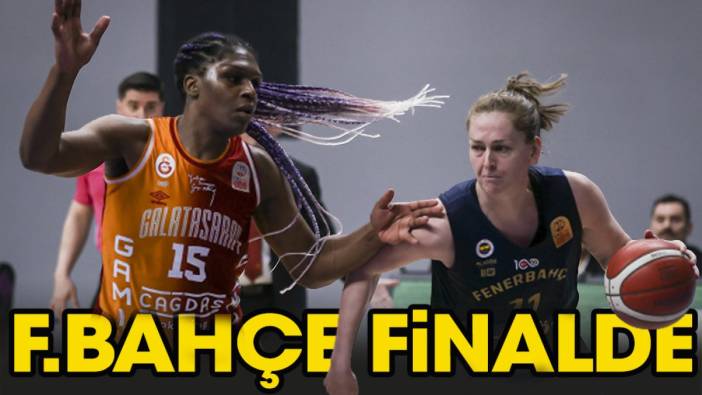 Fenerbahçe Galatasaray'a salonu dar etti. Finale çıktı