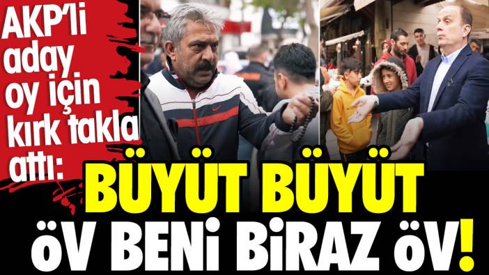 AKP'li aday oy için kırk takla attı: Büyüt, büyüt! Öv beni biraz öv!