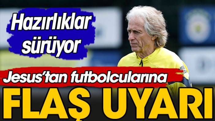 Jesus'tan 3 futbolcuya flaş uyarı. Sakın ha bunu yapmayın