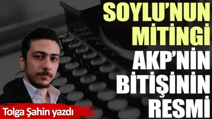 Soylu’nun mitingi AKP’nin bitişinin resmi