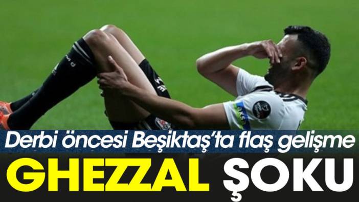 Beşiktaş'ta Ghezzal şoku