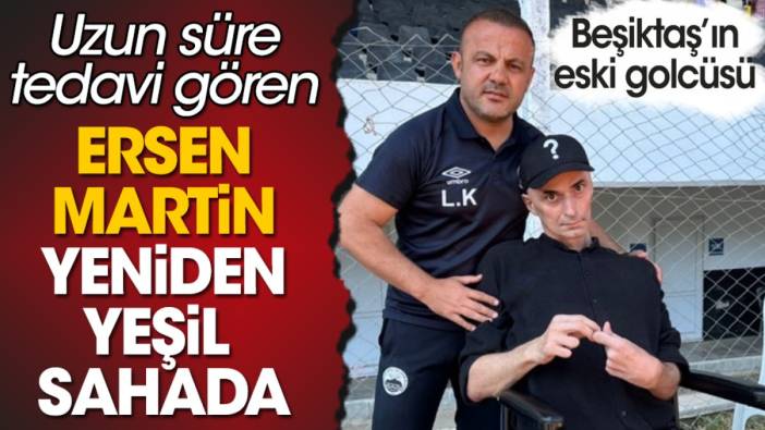 Beşiktaş'ın eski golcüsü Ersen Martin'in son hali ortaya çıktı