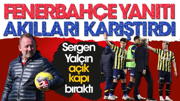 Sergen Yalçın Fenerbahçe için açık kapı bıraktı