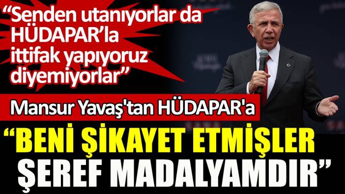 Mansur Yavaş'tan HÜDAPAR'a: Beni şikayet etmişler, şeref madalyamdır