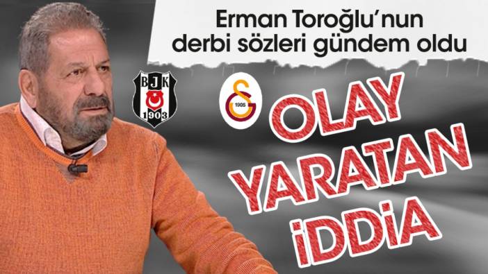 Erman Toroğlu'ndan derbi öncesi olay yaratacak iddia