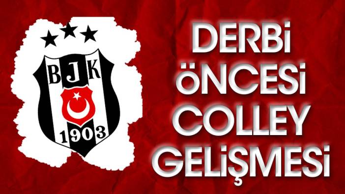 Galatasaray derbisi öncesi Beşiktaş'ta Colley gelişmesi