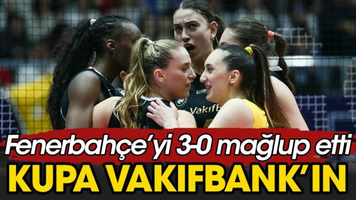 Kupa Voley VakıfBank'ın