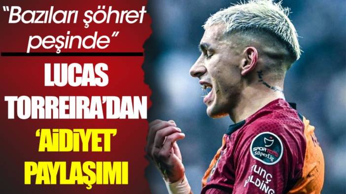 Torreira'dan 'aidiyet' paylaşımı