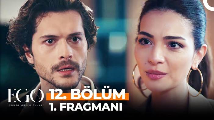 EGO 12. fragmanı yayınlandı mı? Erkeğe Güven Olmaz EGO dizisi yeni bölüm ne zaman?