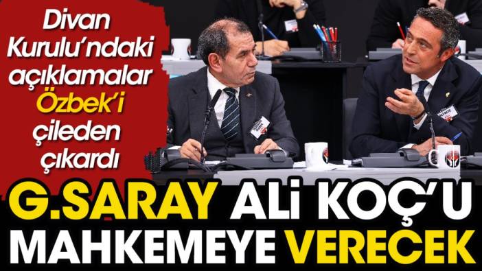Galatasaray Ali Koç'u mahkemeye veriyor