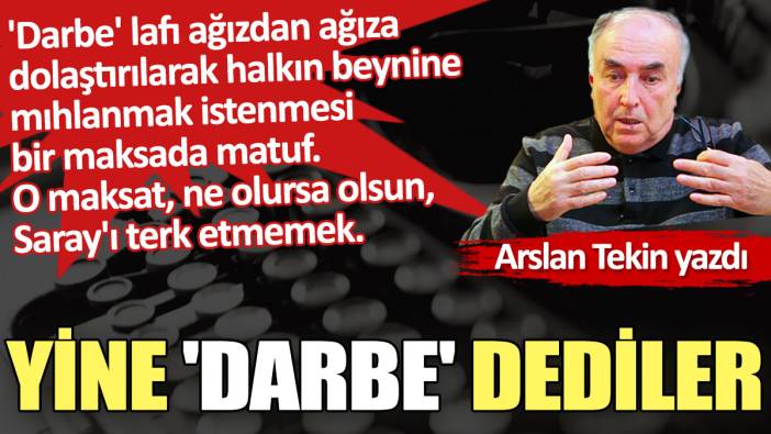 Yine 'darbe' dediler