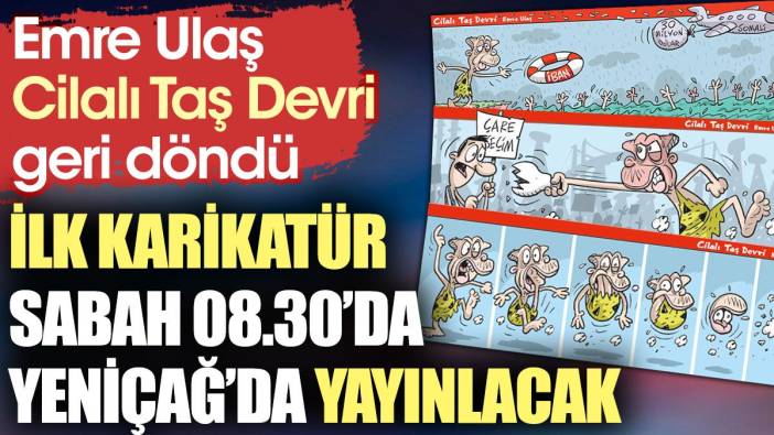 Emre Ulaş Cilalı Taş Devri geri döndü. Sabah 08.30'da Yeniçağ'da yayınlanacak