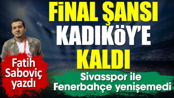 Fenerbahçe final umutlarını Kadıköy'e bıraktı