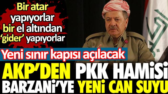 AKP'den PKK hamisi Barzani'ye yeni can suyu. Yeni sınır kapısı açılacak