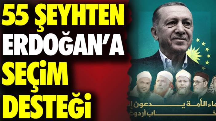 55 şeyhten Erdoğan’a seçim desteği