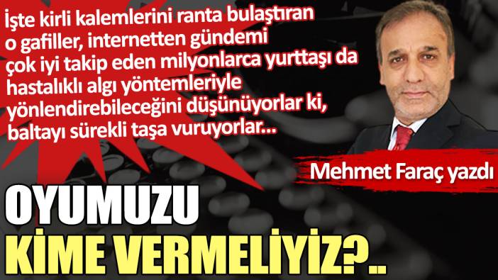 Oyumuzu kime vermeliyiz?..