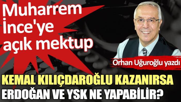 Kemal Kılıçdaroğlu kazanırsa Erdoğan ve YSK ne yapabilir?