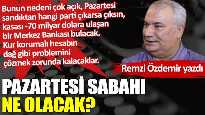 Pazartesi sabahı ne olacak?