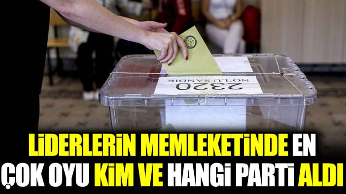 Liderlerin memleketinde en çok oyu kim ve hangi parti aldı