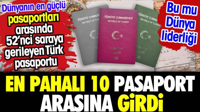 Türk pasaportu en pahalılar arasına girdi. En güçlü pasaport sıralamasında gerilemişti