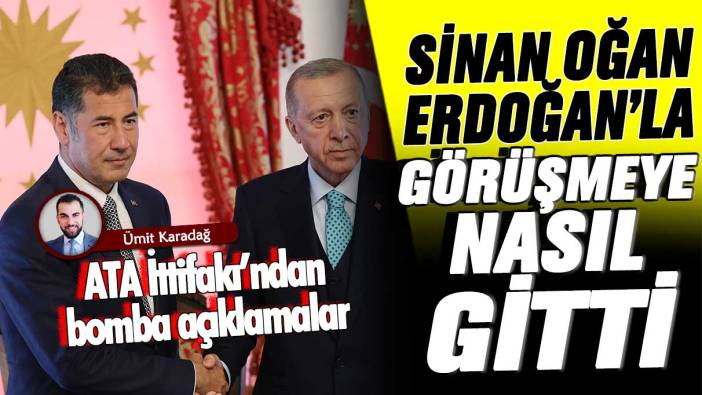 Sinan Oğan, Erdoğan’la Dolmabahçe’de görüşmeye nasıl gitti? ATA İttifakı’ndan bomba açıklamalar