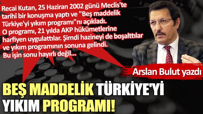Beş maddelik Türkiye'yi yıkım programı!