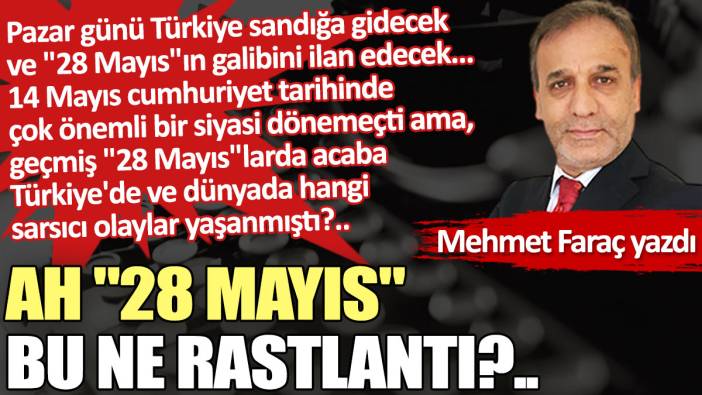 Ah "28 Mayıs", bu ne rastlantı?..