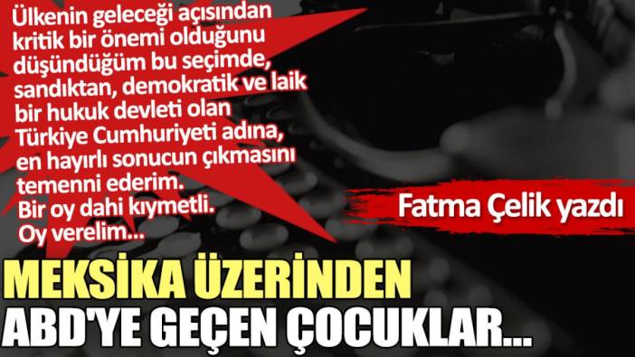 Meksika üzerinden ABD'ye geçen çocuklar…