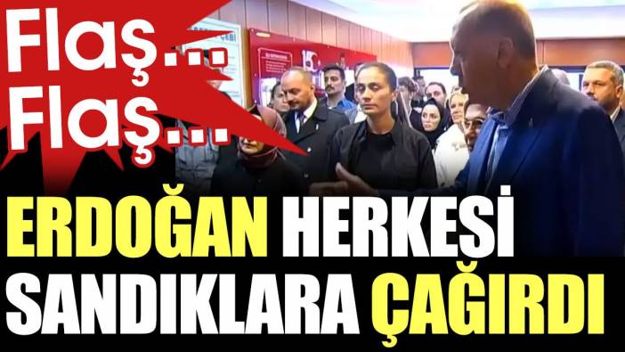 Flaş... Flaş... Erdoğan herkesi sandıklara çağırdı