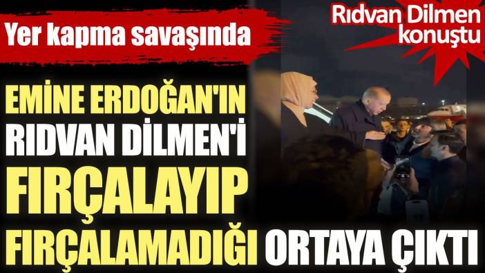 Yer kapma savaşında Rıdvan Dilmen'in Emine Erdoğan'dan fırça yiyip yemediği ortaya çıktı. Rıdvan Dilmen'in kendisi açıkladı