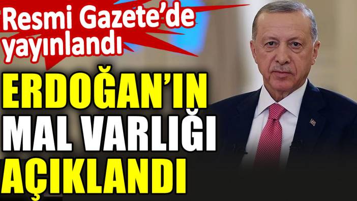 Erdoğan’ın mal varlığı açıklandı. Resmi Gazete’de yayınlandı