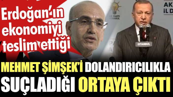 Erdoğan’ın ekonomiyi teslim ettiği Mehmet Şimşek'i dolandırıcılıkla suçladığı ortaya çıktı