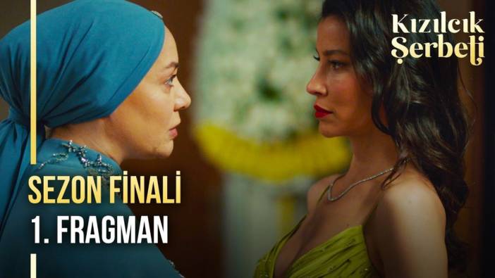 Kızılcık Şerbeti Sezon Finali Ne Zaman Kızılcık Şerbeti Sezon Final Fragmanı Yayınlandı Mı