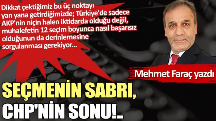 Seçmenin sabrı, CHP'nin sonu!..