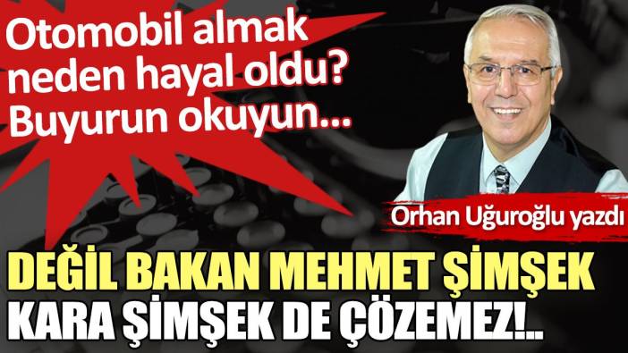 Değil bakan Mehmet Şimşek Kara Şimşek de çözemez!..