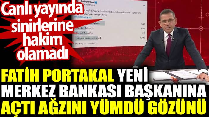Fatih Portakal yeni Merkez Bankası Başkanına açtı ağzını yumdu gözünü. Canlı yayında sinirlerine hakim olamadı