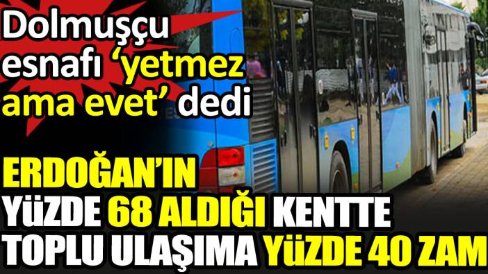 Erdoğan’ın yüzde 68 aldığı kentte toplu ulaşıma yüzde 40 zam
