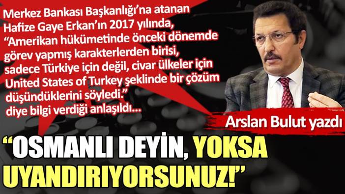 “Osmanlı deyin, yoksa uyandırıyorsunuz!”