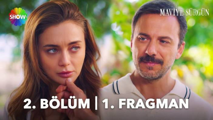 Maviye Sürgün 2 bölüm fragmanı yayınlandı mı? Maviye Sürgün yeni bölüm ne zaman?