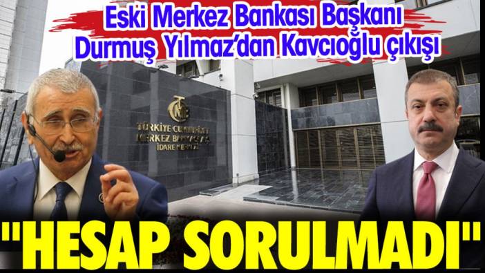 Merkez Bankası eski Başkanı Durmuş Yılmaz'dan Kavcıoğlu çıkışı: Hesap sorulmadı