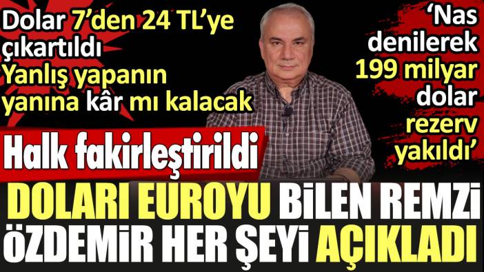 Remzi Özdemir her şeyi açıkladı. Dolar 7 TL'den 24 TL'ye çıkartıldı. Yanlış yapanın yaptığı yanına kâr mı kalacak?