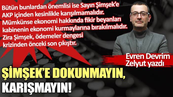 Şimşek’e dokunmayın, karışmayın!