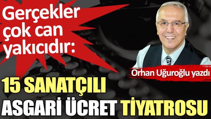 15 sanatçılı asgari ücret tiyatrosu