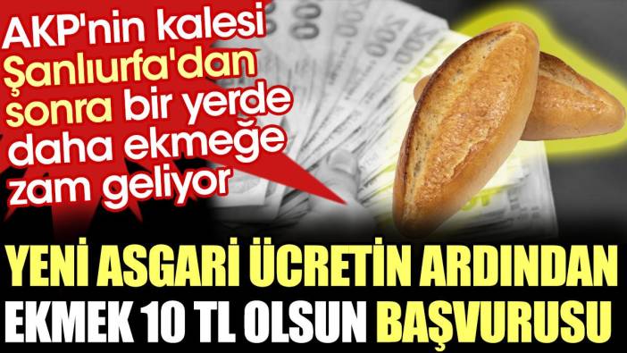 Yeni asgari ücretin ardından 'Ekmek 10 TL olsun' başvurusu