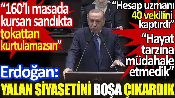 Erdoğan: Yalan siyasetini boşa çıkardık