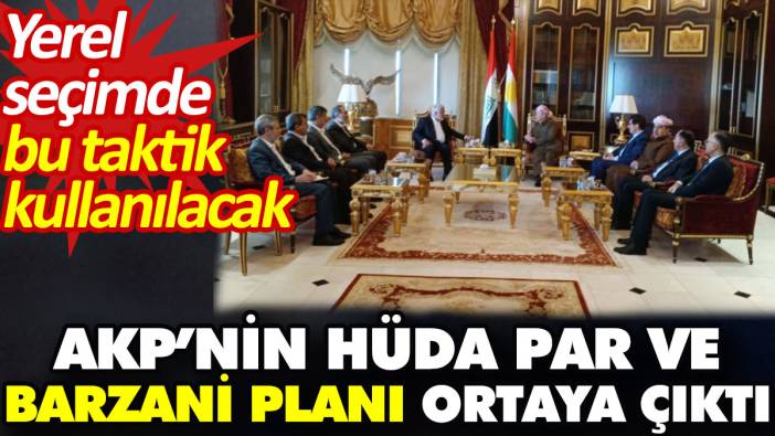 AKP’nin HÜDA PAR ve Barzani planı ortaya çıktı. Yerel seçimde bu taktik kullanılacak