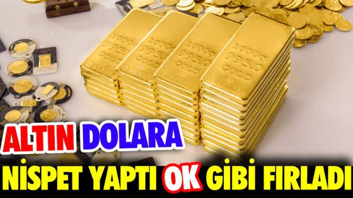 Altın dolara nispet yaptı ok gibi fırladı