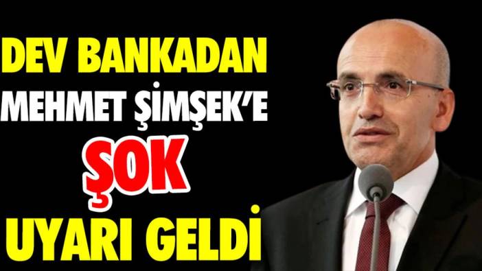 Dev bankadan Mehmet Şimşek'e 'şok' uyarı geldi