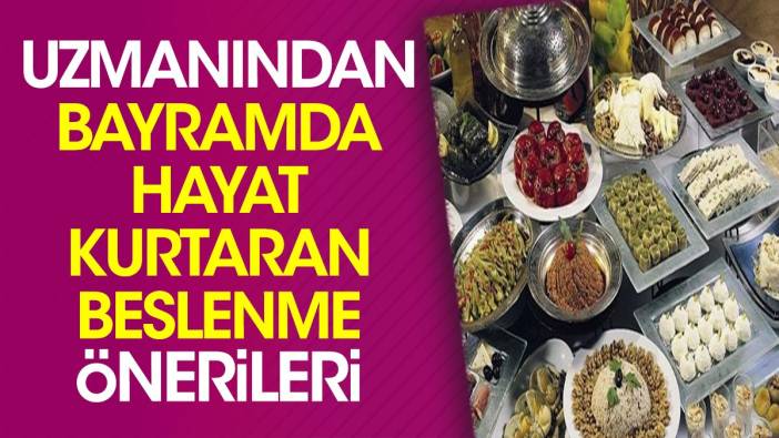 Uzmanından bayramda hayat kurtaran beslenme önerileri