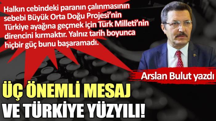 Üç önemli mesaj ve Türkiye Yüzyılı!